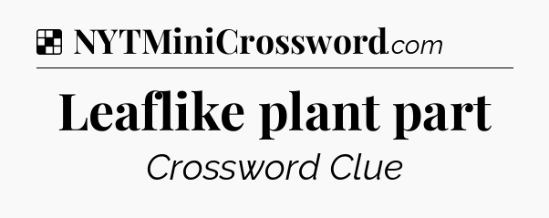 Solution: Leaflike plant part - NYT Crossword