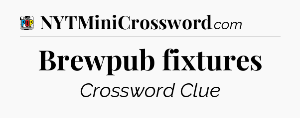 Brewpub fixtures Crossword Clue