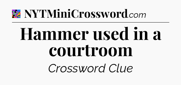 Hammer used in a courtroom Crossword Clue