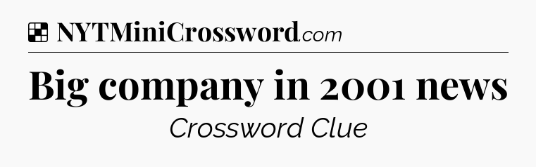 Solution: Big company in 2001 news - NYT Crossword