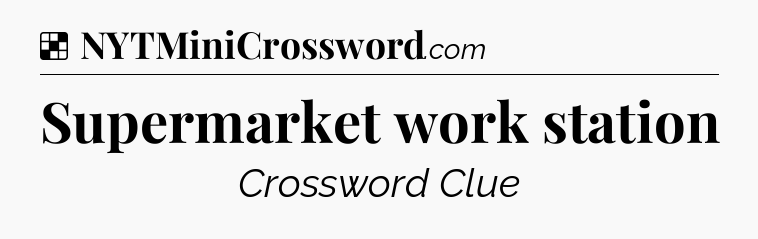 Solution: Supermarket work station - NYT Crossword