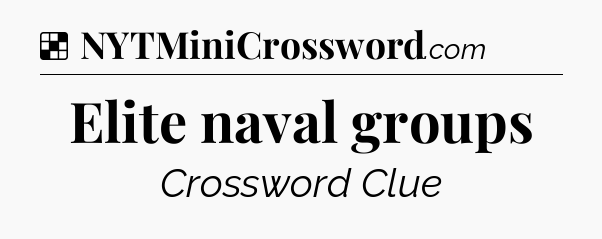 Solution: Elite naval groups - NYT Crossword