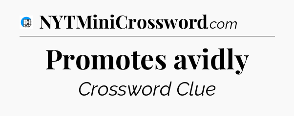 Promotes avidly Crossword Clue