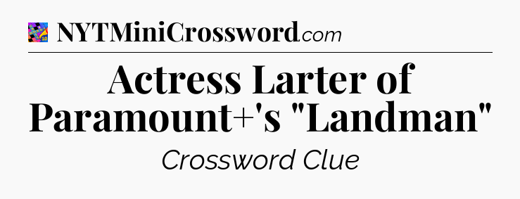 Actress Larter of Paramount+'s 