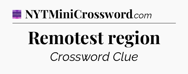 Remotest region - Thomas Joseph Crossword