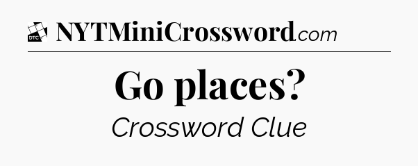 Go places - Daily Themed Classic Crossword