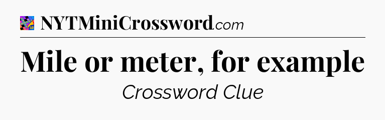 Mile or meter, for example Crossword Clue
