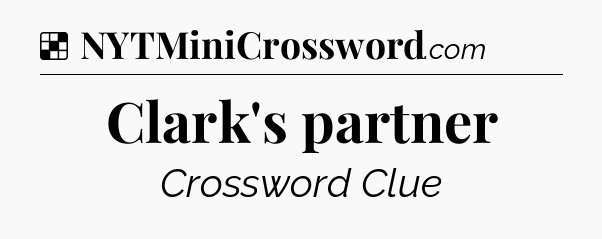 Solution: Clark's partner - NYT Crossword