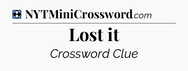 Solution: Lost it - NYT Mini Crossword