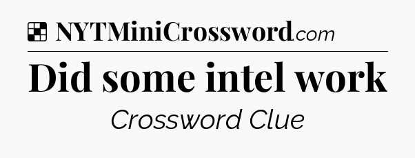 Solution: Did some intel work - NYT Crossword