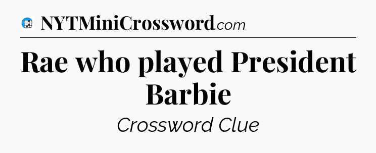 Rae who played President Barbie Crossword Clue