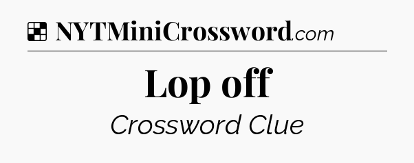 Solution: Lop off - NYT Crossword