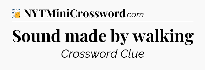 Sound made by walking - 7 Little Words