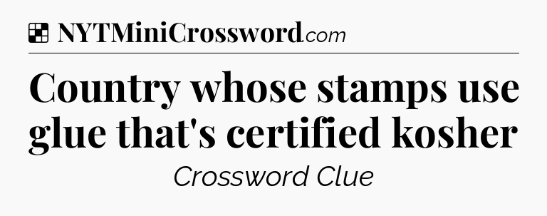 Solution: Country whose stamps use glue that's certified kosher - NYT Crossword