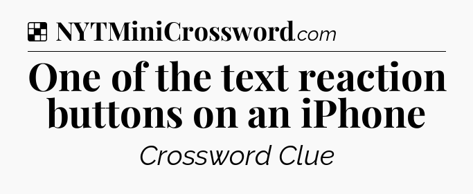 Solution: One of the text reaction buttons on an iPhone - NYT Crossword