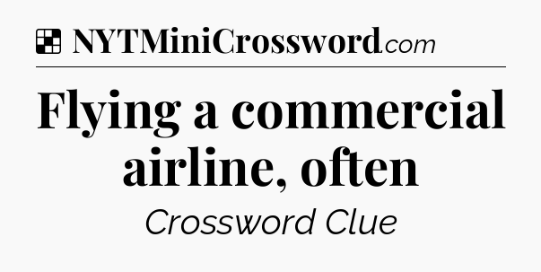 Solution: Flying a commercial airline, often - NYT Crossword