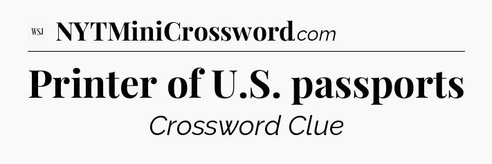 Printer of U.S. passports - WSJ Crossword