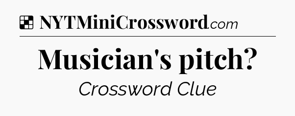 Solution: Musician's pitch - NYT Crossword