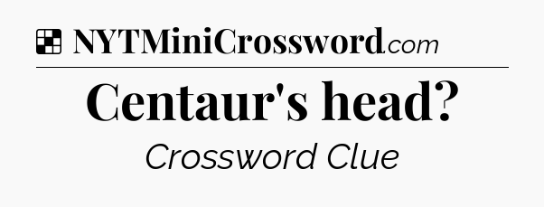 Solution: Centaur's head - NYT Crossword