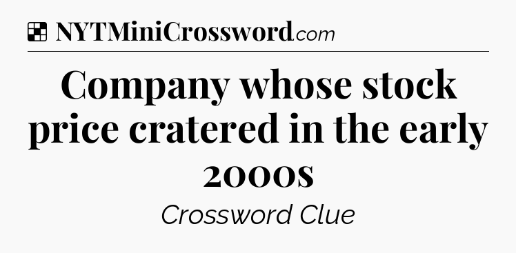 Company whose stock price cratered in the early 2000s NYT Crossword