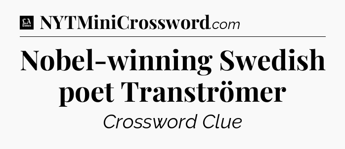 Nobel-winning Swedish poet Tranströmer - LA Times Crossword