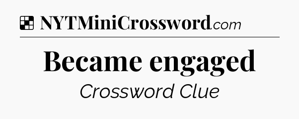 Solution: Became engaged - NYT Crossword