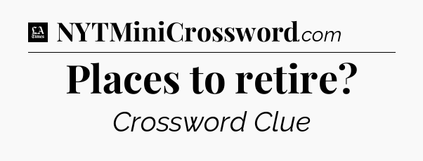 Places to retire - LA Times Crossword