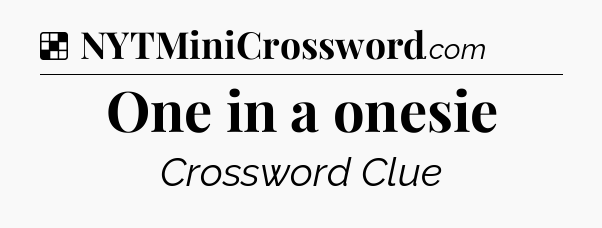 Solution: One in a onesie - NYT Crossword