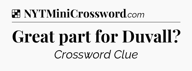 Solution: Great part for Duvall - NYT Crossword