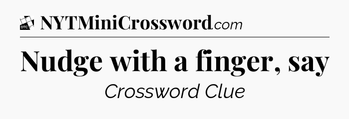 Nudge with a finger, say - Daily Themed Classic Crossword