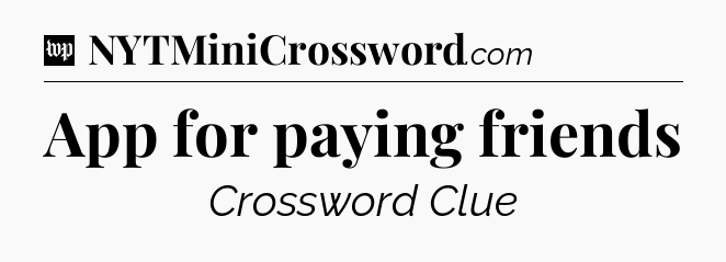 App for paying friends Crossword Clue