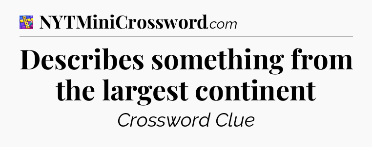 Describes something from the largest continent Codycross