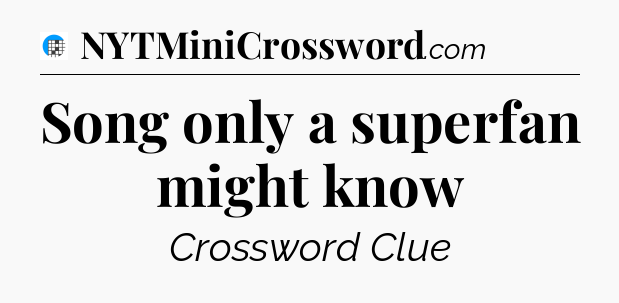 Song only a superfan might know Crossword Clue
