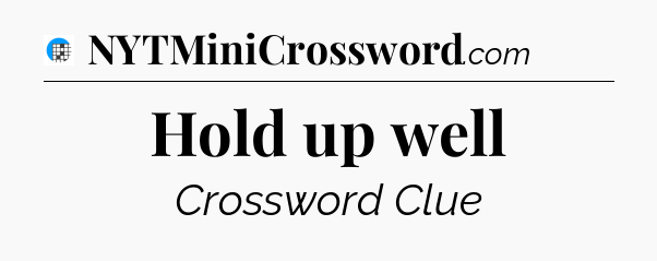 Hold up well Crossword Clue
