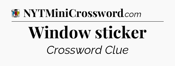 Window sticker Crossword Clue