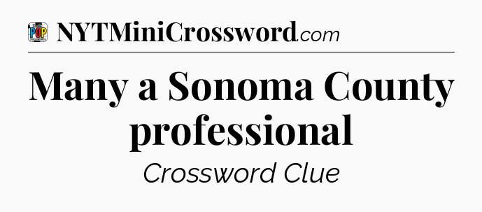 Many a Sonoma County professional Crossword Clue