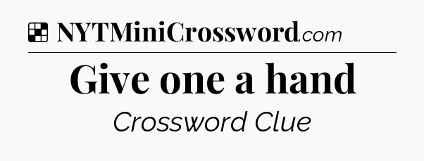 Solution: Give one a hand - NYT Crossword