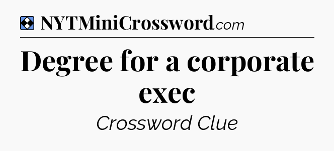 Solution: Degree for a corporate exec - NYT Mini Crossword
