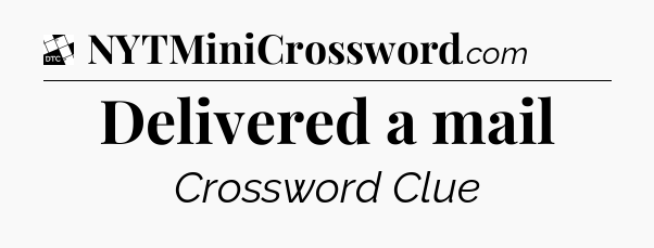 Delivered a mail - Daily Themed Classic Crossword