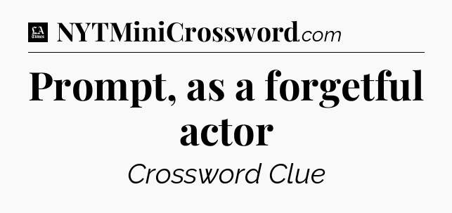 Prompt, as a forgetful actor - LA Times Crossword
