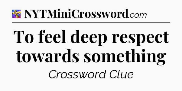 To feel deep respect towards something Codycross