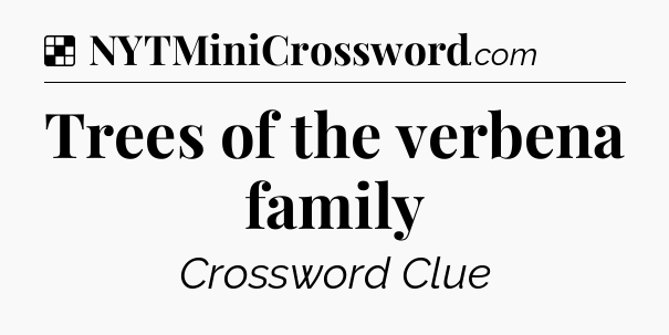 Solution: Trees of the verbena family - NYT Crossword