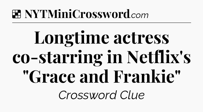 Solution: Longtime actress co-starring in Netflix's 