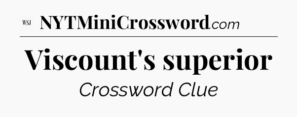 Viscount's superior - WSJ Crossword