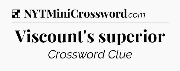Solution: Viscount's superior - NYT Crossword