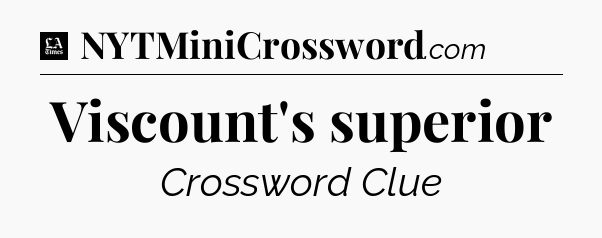 Viscount's superior - LA Times Crossword