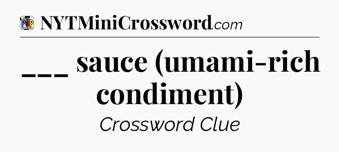 ___ sauce (umami-rich condiment) Crossword Clue