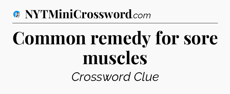 Common remedy for sore muscles Crossword Clue