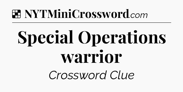 Solution: Special Operations warrior - NYT Crossword