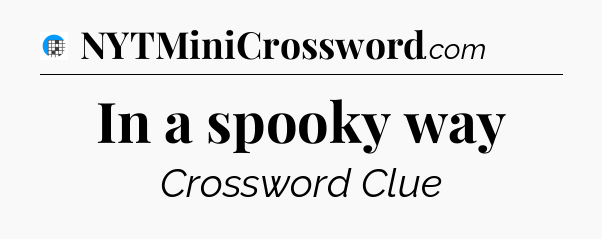 In a spooky way Crossword Clue